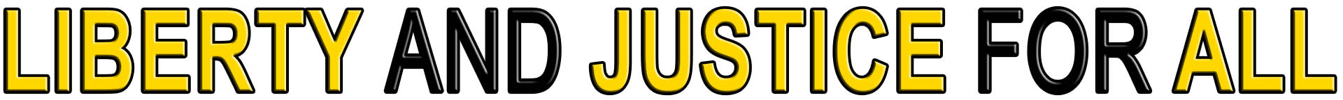 LIBERTY AND JUSTICE FOR ALL